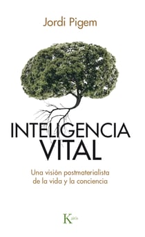 Inteligencia vital - Una visión postmaterialista de la vida y la conciencia