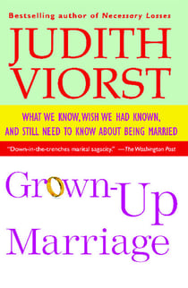 Grown-Up Marriage - What We Know, Wish We Had Known, and Still Need to Know About Being Married