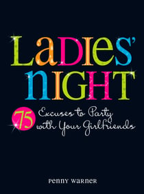 Ladies Night - 75 Excuses to Party with Your Girlfriends
