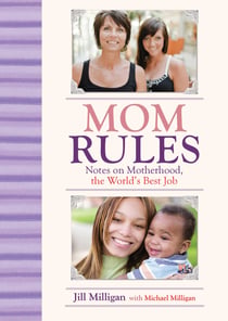 Mom Rules - Notes on Motherhood, the World's Best Job