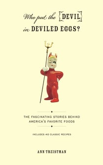 Who Put the Devil in Deviled Eggs? - A Food Lover's Guide to America's Favorite Dishes
