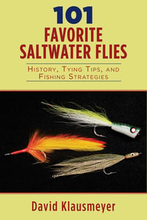 101 Favorite Saltwater Flies - History, Tying Tips, and Fishing Strategies