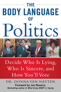 The Body Language of Politics - Decide Who is Lying, Who is Sincere, and How You'll Vote