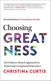 Choosing Greatness - An Evidence-Based Approach to Achieving Exceptional Outcomes