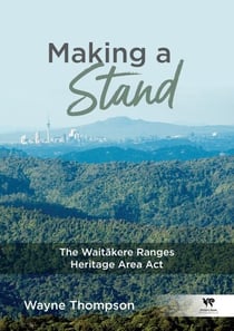 Making a Stand - The Waitakere Ranges Heritage Area Act