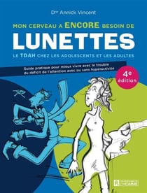 Mon cerveau a encore besoin de lunettes - Le TDAH chez les adolescents et les adultes