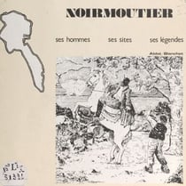 L'île de Noirmoutier - Ses sites, son histoire, ses légendes