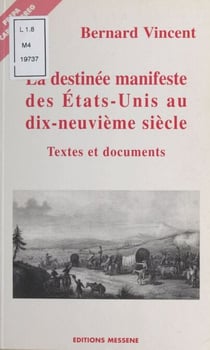 La «Destinée manifeste» des États-Unis au XIXe siècle - Textes et documents