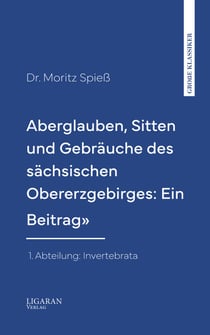 Aberglauben, Sitten und Gebräuche des sächsischen Obererzgebirges: Ein Beitrag"