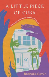 A Little Piece of Cuba - A Journey to Become Cubana-Americana