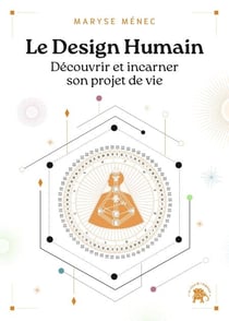 Le Design Humain - Découvrir et incarner son projet de vie