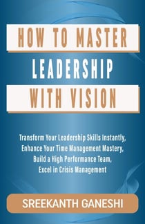 How to Master Leadership with Vision - Learning How to Lead, #10