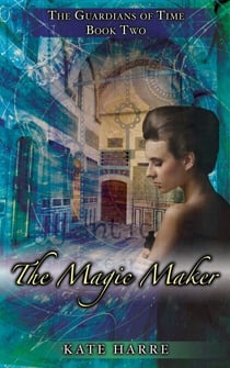 The Magic Maker - The Guardians of Time, #2