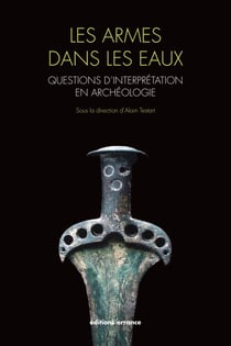 Les armes dans les eaux - Questions d'interprétation en archéologie
