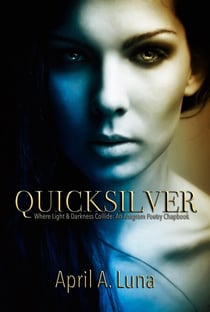 QuickSilver: Where Light & Darkness Collide - An Anagram Poetry Chapbook, #1