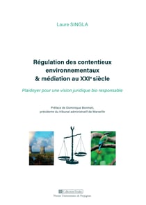 Régulation des contentieux environnementaux & médiation au XXIesiècle - Plaidoyer pour une vision juridique bio responsable