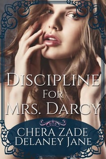 Discipline for Mrs. Darcy - Mr. Darcy's Dark Desires, #2