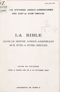 La Bible dans le monde anglo-américain aux XVIIe et XVIIIe siècles - Actes du Colloque tenu à Paris, les 26 et 27 octobre 1984