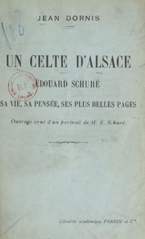 Un Celte d'Alsace - La vie, la pensée et les plus belles pages d'Édouard Schuré. Ouvrage orné d'un portrait de M. E. Schuré
