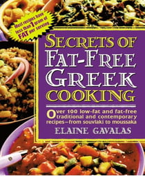 Secrets of Fat-free Greek Cooking - Over 100 Low-fat and Fat-free Traditional and Contemporary Recipes