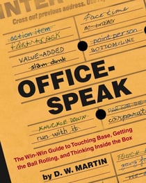 Officespeak - The Win-Win Guide to Touching Base, Getting the Ball Rolling, and Thinking Inside the Box
