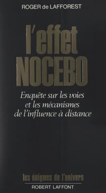 L'effet nocebo - Enquête sur les voies et les mécanismes de l'influence à distance