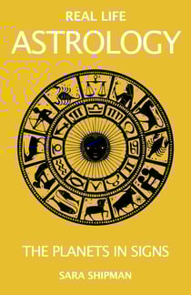 Real Life Astrology: The Planets in Signs - Real Life Astrology, #3