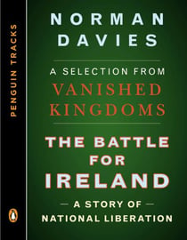 The Battle for Ireland - A Story of National Liberation--A Selection from Vanished Kingdoms (Penguin Tracks)