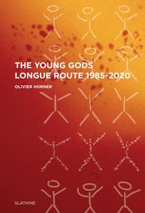 The Young Gods - Longue route 1985-2020