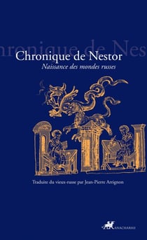 Chronique de Nestor - Naissance des mondes russes.