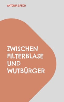 Zwischen Filterblase und Wutbürger - Blicke auf Politik und Gesellschaft