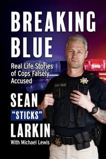 Breaking Blue - Real Life Stories of Cops Falsely Accused