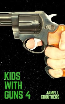 Kids With Guns 4 - Kids With Guns, #4