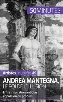 Andrea Mantegna, le roi de l'illusion - Entre inspiration antique et passion du progrès