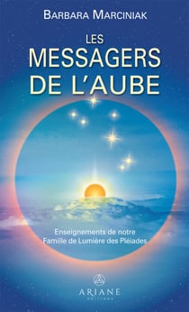 Les Messagers de l'Aube - Enseignements de notre famille de Lumière des Pléiades