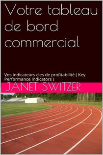 Votre tableau de bord commercial: Vos Indicateurs clés de profitabilités (Key Performance Indicators)
