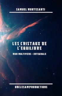 Les Cristaux de l'Équilibre - Mon Multivers - Intégrale