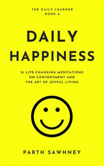 Daily Happiness: 21 Life-Changing Meditations on Contentment and the Art of Joyful Living - The Daily Learner, #6