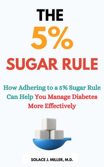 The 5% Sugar Rule: How Adhering to a 5% Sugar Rule Can Help You Manage Diabetes More Effectively