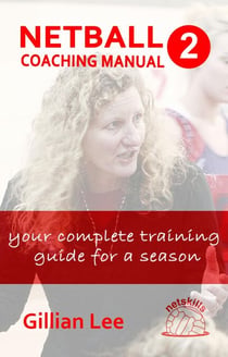 Netball Coaching Manual 2 - Your Complete Training Guide for a Season - Netskills Netball Coaching Manuals, #2
