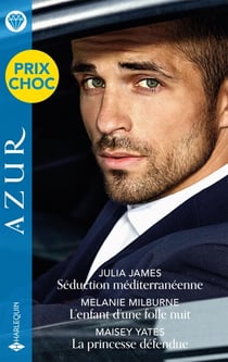 Séduction méditerranéenne - L'enfant d'une folle nuit - La princesse défendue