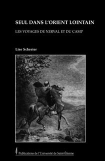 Seul dans l'Orient lointain - Les voyages de Nerval et Du Camp