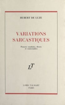Variations sarcastiques - Pensers soudains, divers et contestables
