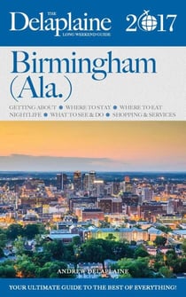 Birmingham (Ala.) - The Delaplaine 2017 Long Weekend Guide - Long Weekend Guides