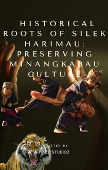 Historical Roots of Silek Harimau: Preserving Minangkabau Culture