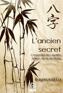 L'ancien secret - L'essentiel des quatre piliers de la destinée