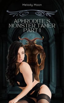 Aphrodite's Monster Tamer Part 1 - Aphrodite's Monster Tamer: Greek Mythology Monster Erotica, #1