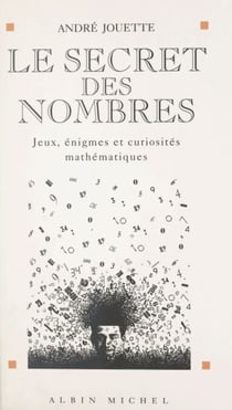 Le secret des nombres - Jeux, énigmes et curiosités mathématiques