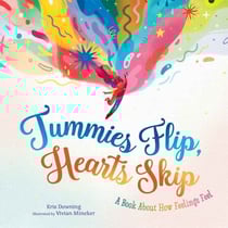 Tummies Flip, Hearts Skip - A Book About How Feelings Feel