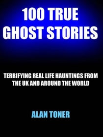 100 True Ghost Stories - 100 True Ghost Stories, #1